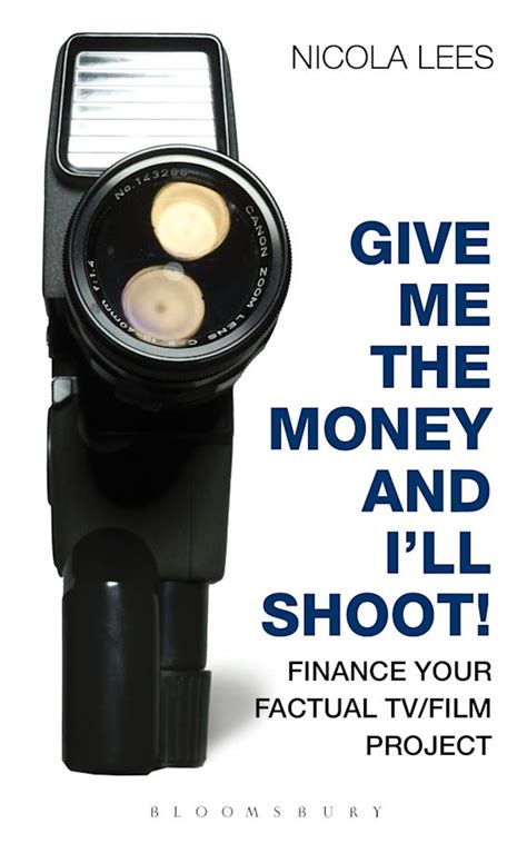 give me the money and ill shoot finance your factual tvfilm project Epub