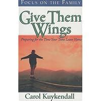 give them wings preparing for the time your teens leave home Doc