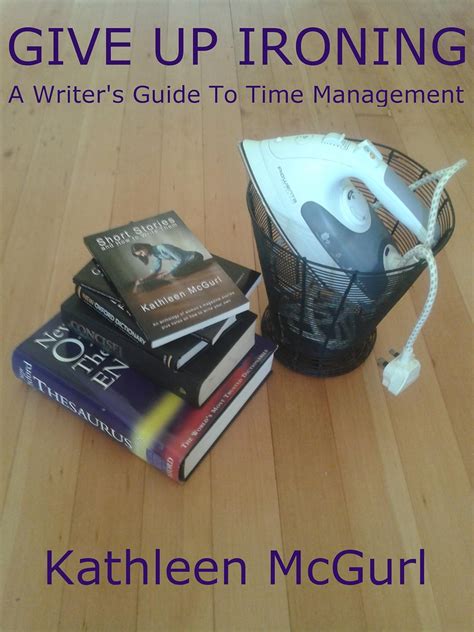 give up ironing a writers guide to time management Doc