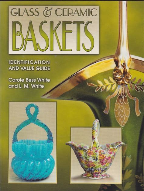 glass and ceramic baskets identification and value guide Doc