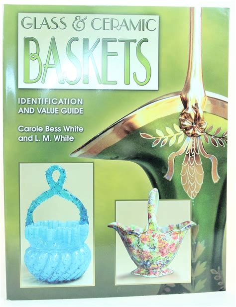 glass and ceramic baskets identification and value guide Doc