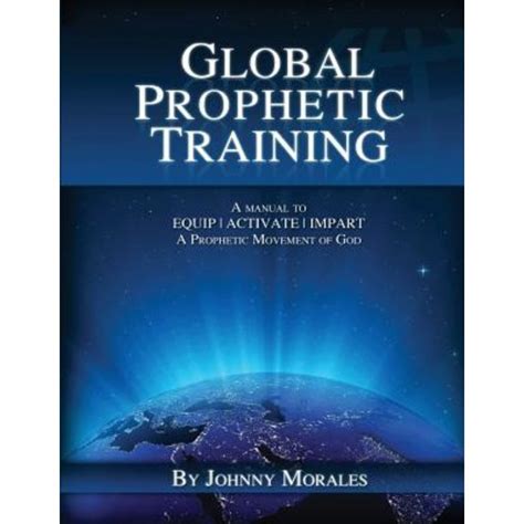 global prophetic training a manual to equip impart and activate a prophetic movement of god volume 1 PDF