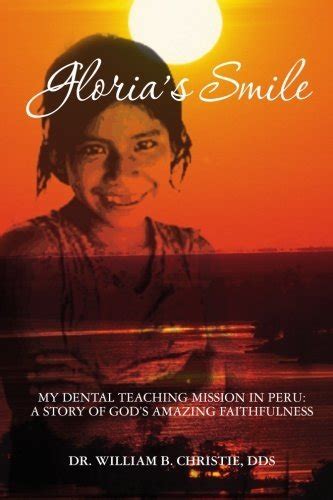 glorias smile my dental teaching mission in peru a story of gods amazing faithfulness Kindle Editon