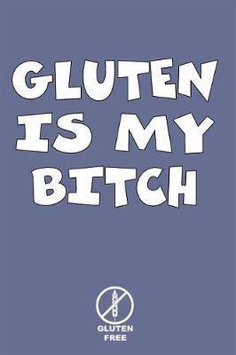 gluten is my bitch gluten is my bitch Doc
