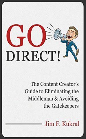 go direct the content creators guide to eliminating the middleman and avoiding the gatekeepers Doc