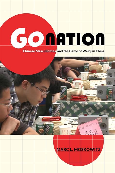 go nation chinese masculinities and the game of weiqi in china Doc