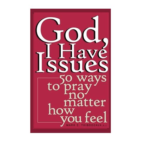 god i have issues 50 ways to pray no matter how you feel Reader
