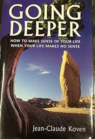 going deeper how to make sense of your life when your life makes no sense Kindle Editon