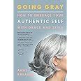 going gray how to embrace your authentic self with grace and style Reader