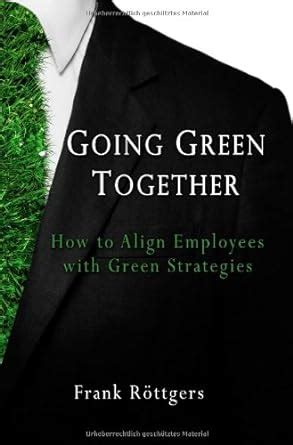 going green together how to align employees with green strategies Reader