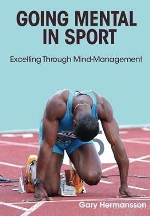 going mental in sport excelling through mind management Reader