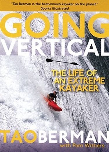 going vertical the life of an extreme kayaker Kindle Editon