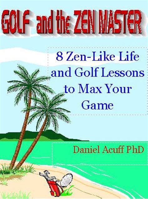 golf and the zen master 8 golf and life lessons to max your game Epub