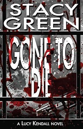 gone to die lucy kendall thriller series 3 the lucy kendall series Reader