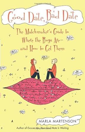 good date bad date the matchmakers guide to where the boys are and how to get them Kindle Editon