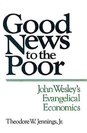 good news to the poor john wesleys evangelical economics Doc