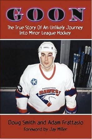 goon the true story of an unlikely journey into minor league hockey PDF