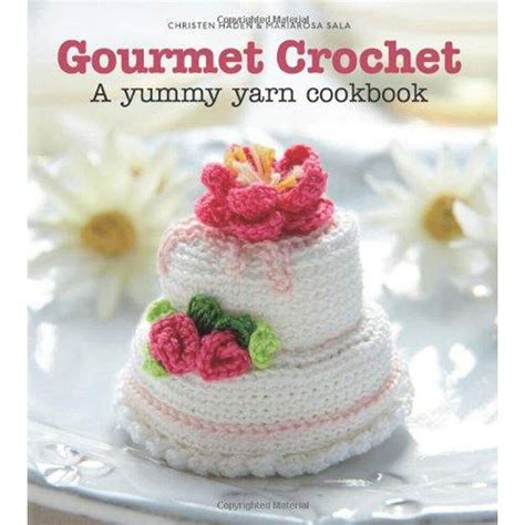 gourmet crochet a yummy yarn cookbook Reader