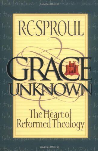 grace unknown the heart of reformed theology Epub