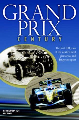 grand prix century the first 100 years of the worlds most glamorous and dangerous sport Doc