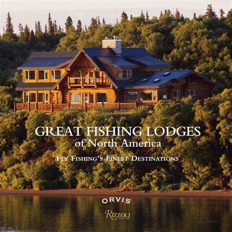 great fishing lodges of north america fly fishings finest destinations Reader