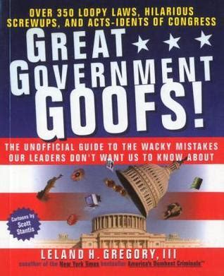 great government goofs over 350 loopy laws hilarious screw ups and acts idents of congress PDF