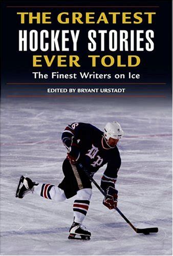 greatest hockey stories ever told the finest writers on ice PDF