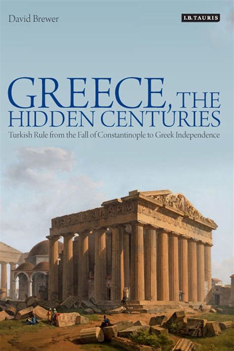 greece the hidden centuries turkish rule from the fall of constantinople to greek independence PDF