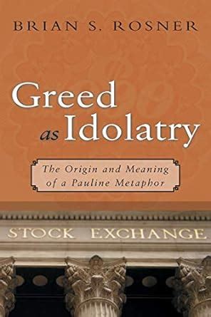 greed as idolatry the origin and meaning of a pauline metaphor Reader