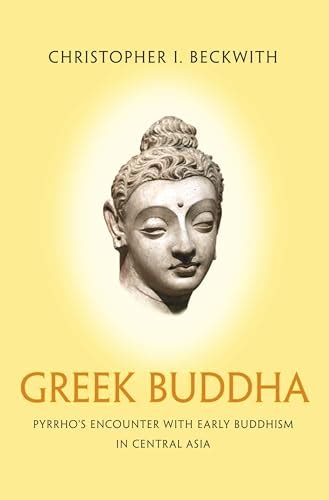 greek buddha pyrrhos encounter with early buddhism in central asia Reader