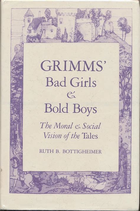 grimms bad girls and bold boys the moral and social vision of the tales Reader