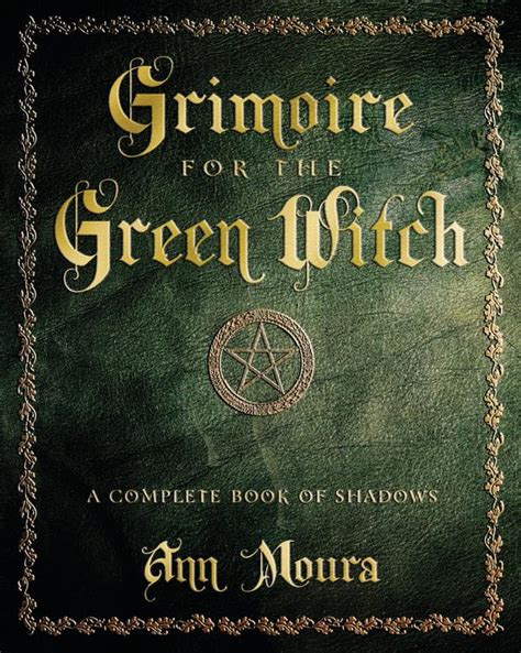 grimoire for the green witch a complete book of shadows ann moura Reader