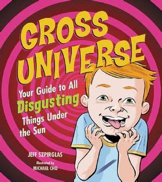 gross universe your guide to all disgusting things under the sun Doc