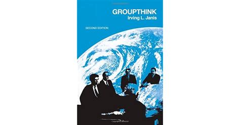 groupthink psychological studies of policy decisions and fiascoes Doc