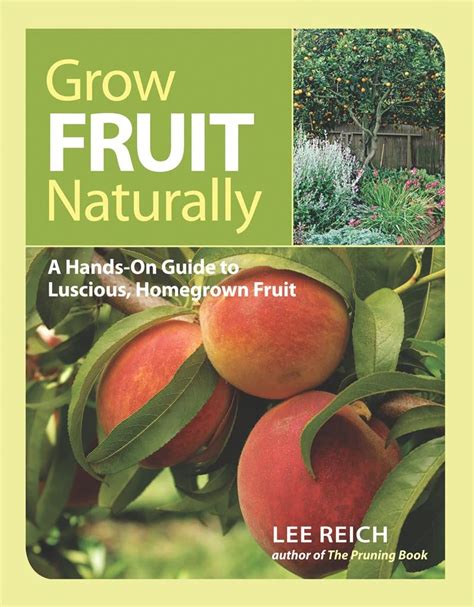 grow fruit naturally a hands on guide to luscious homegrown fruit Reader