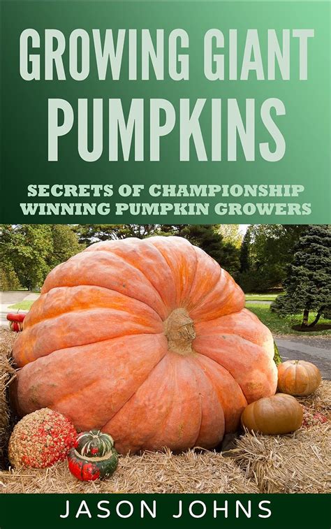 growing giant pumpkins how to grow massive pumpkins at home inspiring gardening ideas book 10 PDF