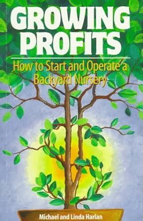 growing profits how to start and operate a backyard nursery Doc
