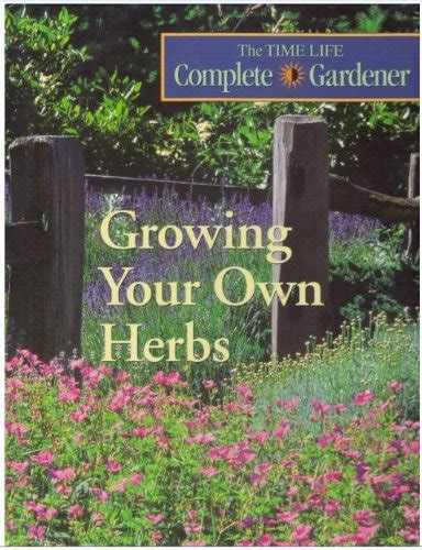growing your own herbs time life complete gardener Doc