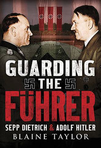 guarding the fuhrer sepp dietrich and adolf hitler Doc