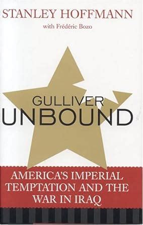 gulliver unbound americas imperial temptation and the war in iraq Reader