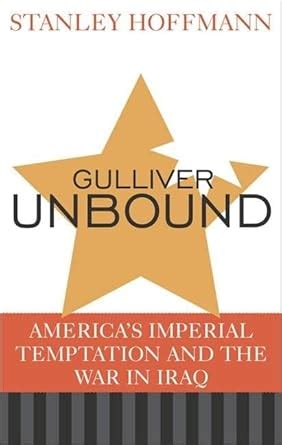 gulliver unbound americas imperial temptation and the war in iraq Reader