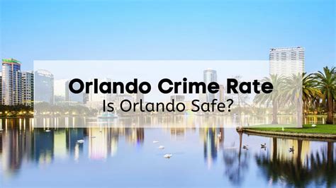 h2: Orlando's Crime Rate: A Sobering Reality