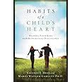 habits of a childs heart raising your kids with the spiritual disciplines experiencing god Doc