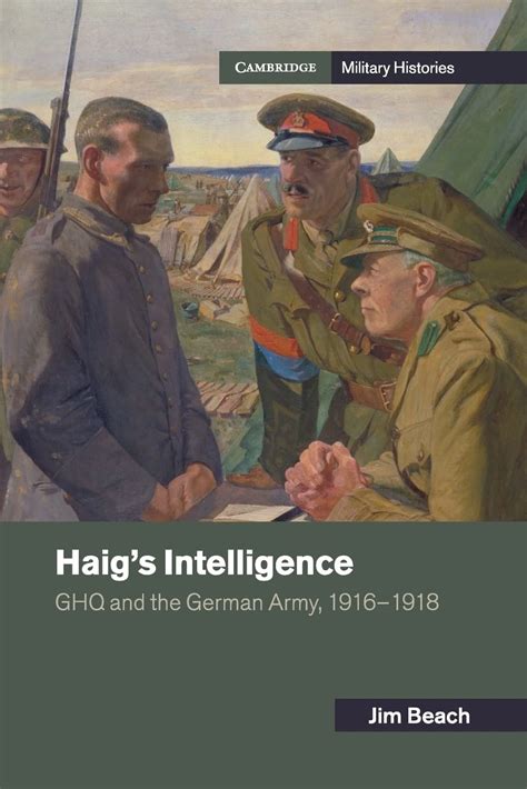 haigs intelligence ghq and the german army 1916 1918 Kindle Editon