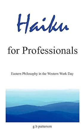 haiku for professionals eastern philosophy in the western work day Kindle Editon