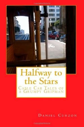 halfway to the stars cable car tales of a grumpy gripman PDF