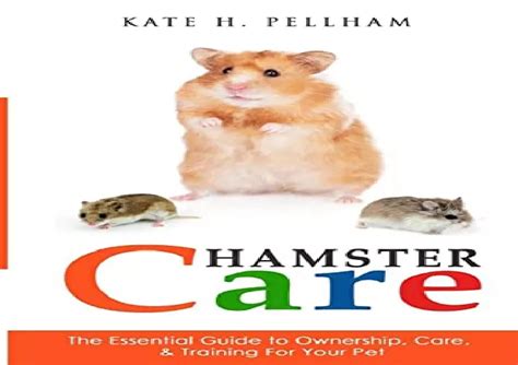 hamster care the essential guide to ownership care and training for your pet Epub