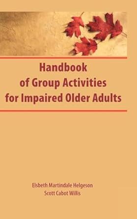 handbook of group activities for impaired adults activities adaptation and aging Reader