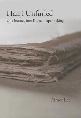 hanji unfurled one journey into korean papermaking hardcover Doc