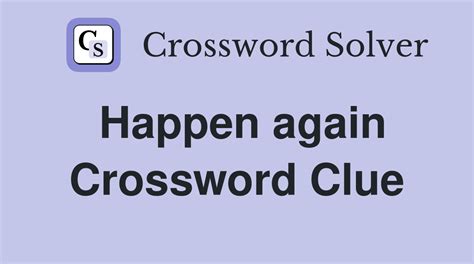 happen again crossword clue